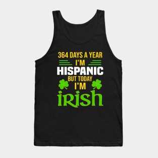 Hispanic Today I'm Irish  Funny St. Patrick's Day Tank Top